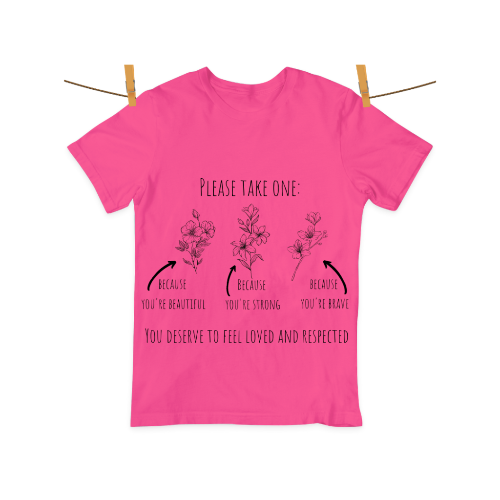 A pink shirt for survivors of rape. Please pick one: Because you are brave, Because you are beautiful and because you are strong. You deserve to be loved and respected.